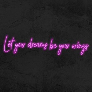 Let your dreams be your wings - Neon LED