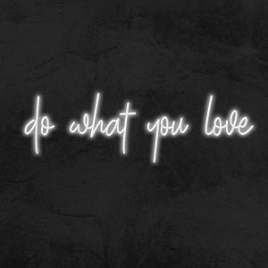 Do What you love - Neon LED