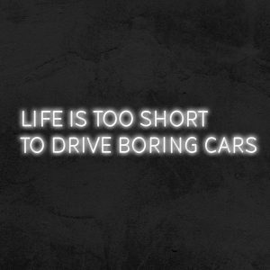 Life is too short to drive boring cars - Neon LED