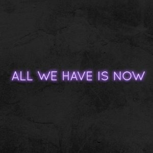 All we have is now - Neon LED