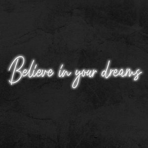 Believe in your dreams - Neon LED