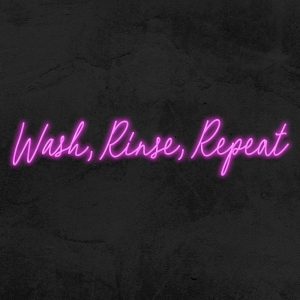 Wash, Rinse, Repeat - Neon LED