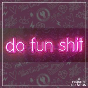 Do fun shit - Neon LED