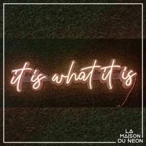 It is what it is - Neon LED